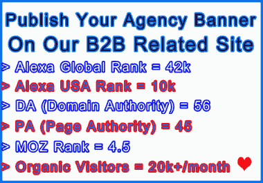 Publish Banner on Our B2B Agency Alexa Global 42k DA 56 PA 45 20K+ Visitors/mo