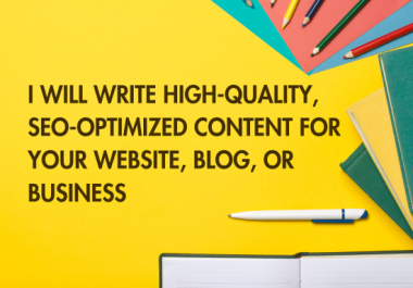 I Will Write High-Quality,  SEO-Optimized Content for Your Website or Blog