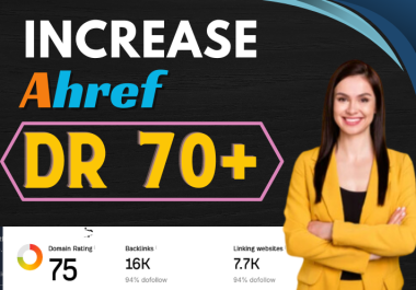 I will increase DR,  domain rating,  ahrefs dr 70 plus