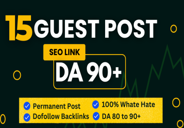 Get 15 Guest post on DA 90+ site with permanent dofollow backlinks