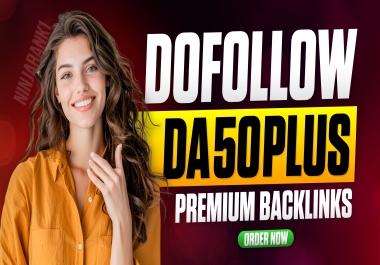 Create 250 Premium High Authority DA 50 Plus Dofollow Backlinks