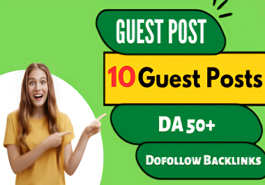 10 Guest Post On DA 50+ Websites with dofollow Backlinks