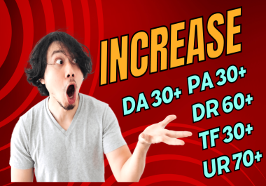 I will increase your website da 30+ pa 30+ dr 60+ tf 30+ and ur 70+