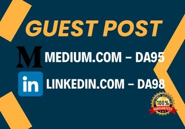 write and publish guest posts on Medium and LinkedIn DA90+