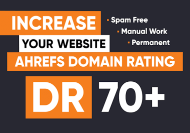 I will increase DR 70+ in 7-21 days,  Domain Rating Ahrefs upto 50+ With In 1-3 Weeks