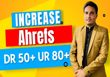 I will increase domain rating DR 50 plus and ahrefs URL rating 80 plus