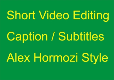 I will do Short Video Editing add caption with alex hormozi style.