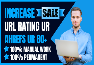 Boost Your Website Increase UR 80+ URL Rating Ahrefs Safe and Guaranteed for Permenant