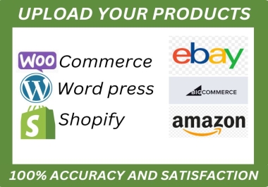 I will manage or upload products to WooCommerce,  Ebay,  Shopify and Word press for 10 per 100