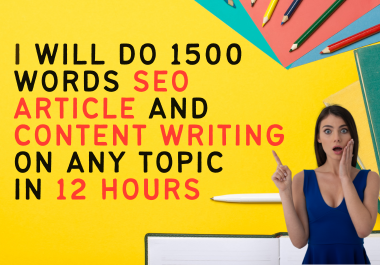 I will do 1500 words Article and content writing on any topic in 24 hours