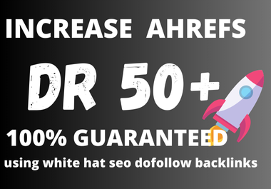 increase ahrefs domain rating dr 50 by high authority white hat SEO backlinks