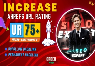 Increase Ahrefs URL Rating to 75 Plus With High Authority SEO Work