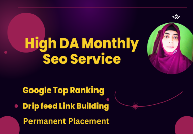 I will do High DA drip feed Monthly SEO Service