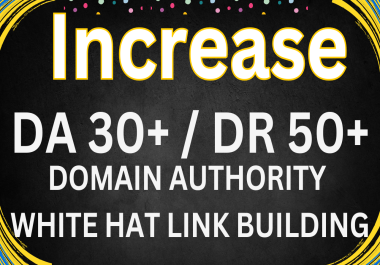 Increase DA30+ and DR50+ With Fast Delivery Manually Link Building White Hat SEO