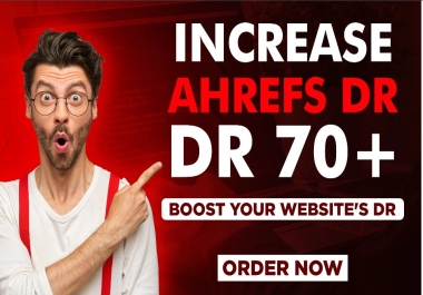Increase Ahref dr 70 plus Guaranteed Result or Money Back