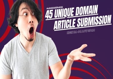 45 Unique Domains Article Submission High DA PA Dofollow Backlinks