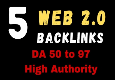 5 Dofollow Web 2.0 High-Quality Backlinks DA 50 to DA 97 to Rank Your Website