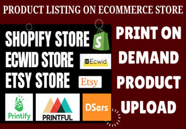 I will product upload on shopify ecwid etsy store print on demand product listing SEO