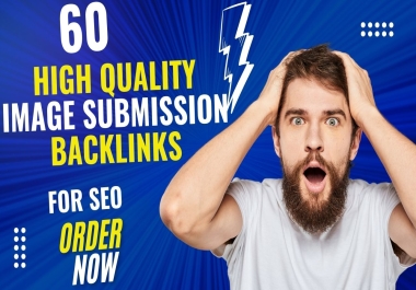 60 Image Submission for Faster Google Ranking and Increased Traffic