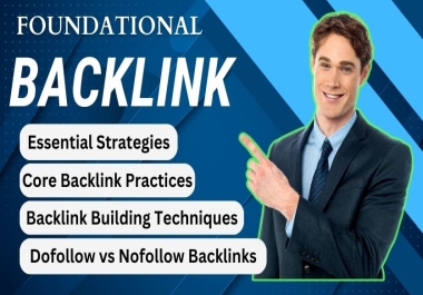 Get High-Authority,  Powerful and Safe 100 Foundational Backlinks for Google Ranking.