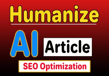 Humanized Your 5 AI Article And SEO Optimization Up to 1000 words