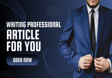 I Will Write Professional Article For You